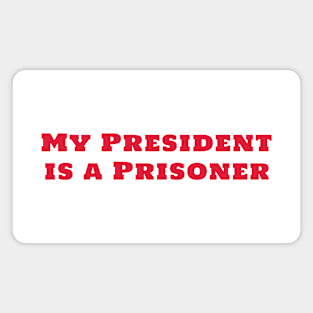 My President Is A Prisoner Magnet